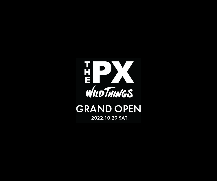 THE PX WILD THINGS GRAND OPEN